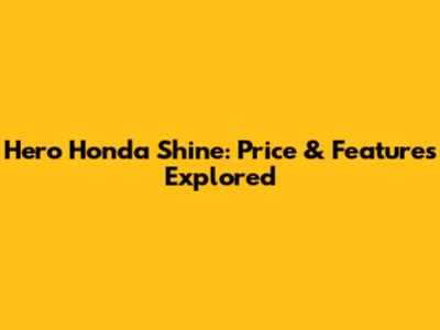 Hero Honda Shine: Price & Features Explored
