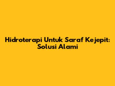 Hidroterapi Untuk Saraf Kejepit: Solusi Alami