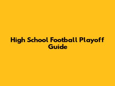 High School Football Playoff Guide
