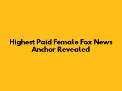 Highest Paid Female Fox News Anchor Revealed