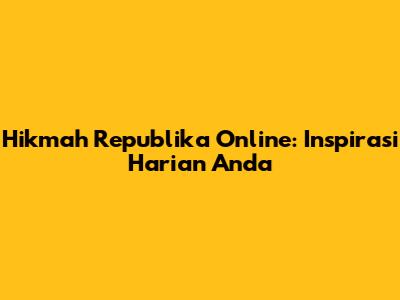 Hikmah Republika Online: Inspirasi Harian Anda