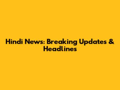 Hindi News: Breaking Updates & Headlines