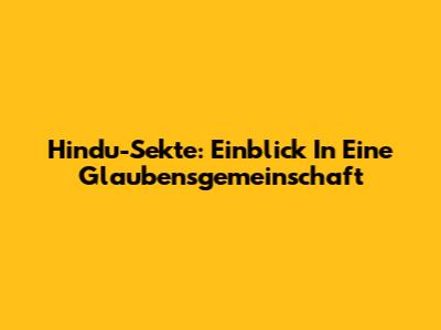 Hindu-Sekte: Einblick In Eine Glaubensgemeinschaft