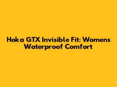 Hoka GTX Invisible Fit: Women's Waterproof Comfort