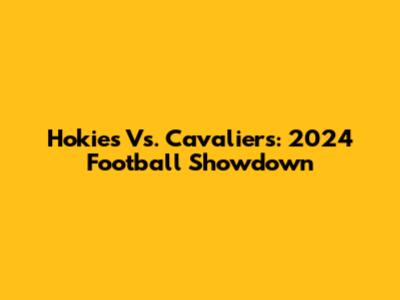 Hokies Vs. Cavaliers: 2024 Football Showdown