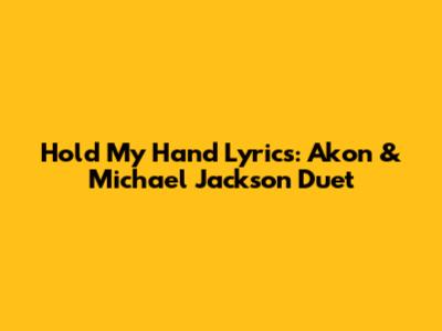 Hold My Hand Lyrics: Akon & Michael Jackson Duet