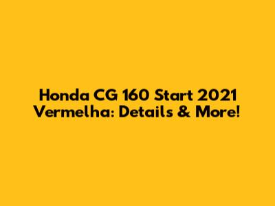 Honda CG 160 Start 2021 Vermelha: Details & More!