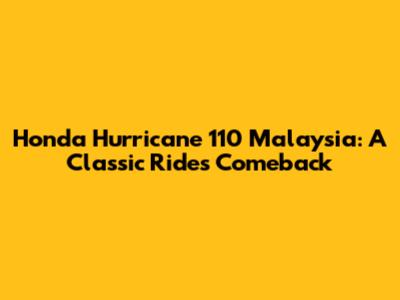 Honda Hurricane 110 Malaysia: A Classic Ride's Comeback