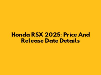 Honda RSX 2025: Price And Release Date Details