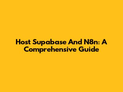 Host Supabase And N8n: A Comprehensive Guide