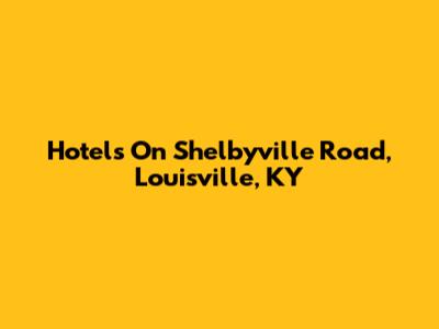 Hotels On Shelbyville Road, Louisville, KY