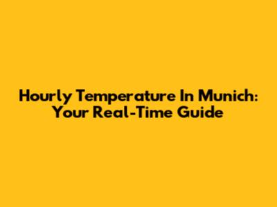 Hourly Temperature In Munich: Your Real-Time Guide