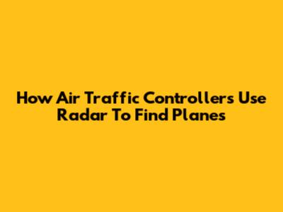 How Air Traffic Controllers Use Radar To Find Planes