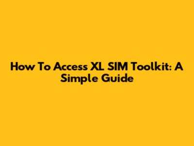 How To Access XL SIM Toolkit: A Simple Guide