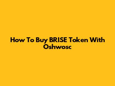How To Buy BRISE Token With Oshwosc