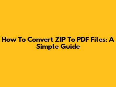 How To Convert ZIP To PDF Files: A Simple Guide