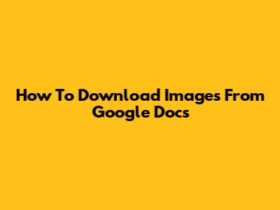 How To Download Images From Google Docs