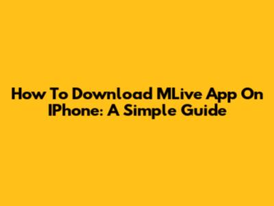 How To Download MLive App On IPhone: A Simple Guide