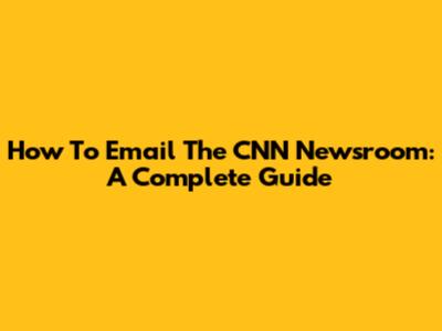 How To Email The CNN Newsroom: A Complete Guide