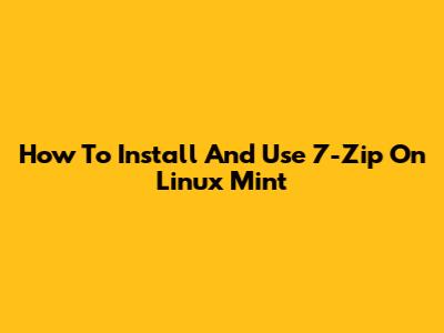 How To Install And Use 7-Zip On Linux Mint