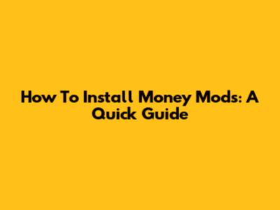 How To Install Money Mods: A Quick Guide