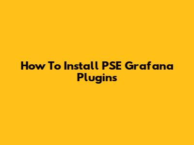 How To Install PSE Grafana Plugins