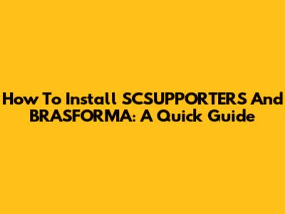 How To Install SCSUPPORTERS And BRASFORMA: A Quick Guide