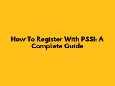 How To Register With PSSI: A Complete Guide