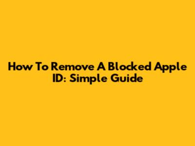 How To Remove A Blocked Apple ID: Simple Guide