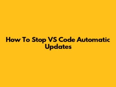 How To Stop VS Code Automatic Updates