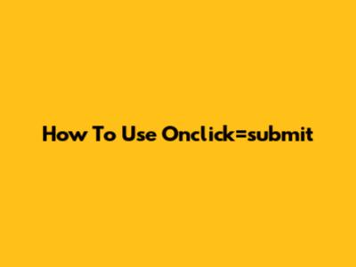 How To Use Onclick=submit