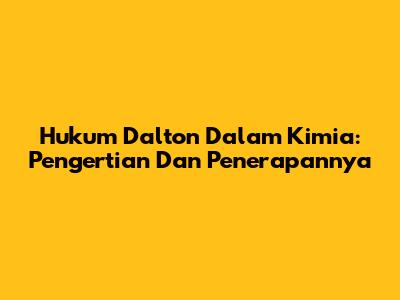Hukum Dalton Dalam Kimia: Pengertian Dan Penerapannya