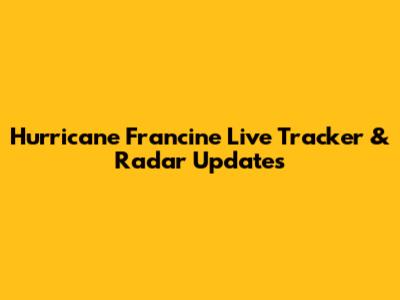 Hurricane Francine Live Tracker & Radar Updates