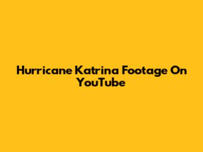Hurricane Katrina Footage On YouTube