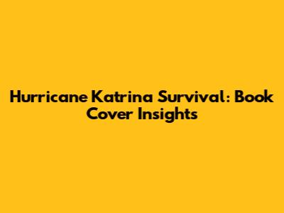 Hurricane Katrina Survival: Book Cover Insights