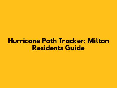 Hurricane Path Tracker: Milton Residents' Guide