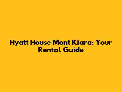 Hyatt House Mont Kiara: Your Rental Guide