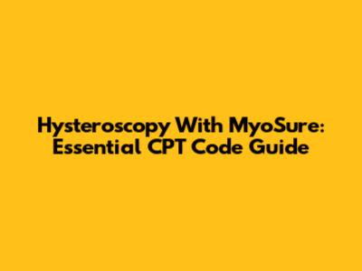 Hysteroscopy With MyoSure: Essential CPT Code Guide