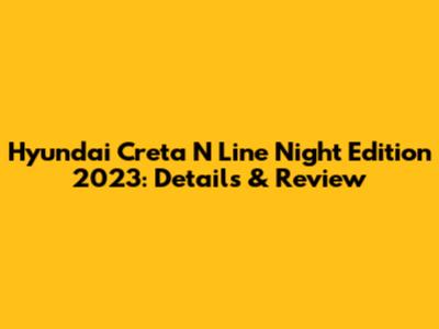 Hyundai Creta N Line Night Edition 2023: Details & Review