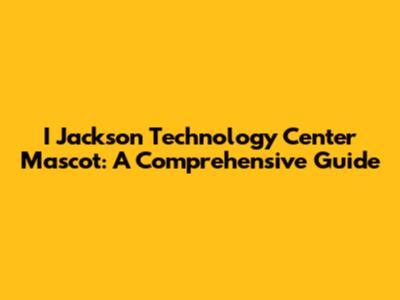 I Jackson Technology Center Mascot: A Comprehensive Guide