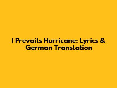 I Prevail's Hurricane: Lyrics & German Translation