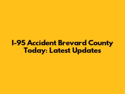 I-95 Accident Brevard County Today: Latest Updates
