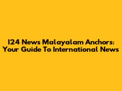 I24 News Malayalam Anchors: Your Guide To International News