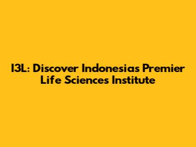 I3L: Discover Indonesia's Premier Life Sciences Institute