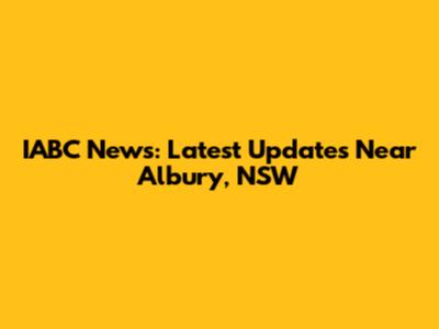 IABC News: Latest Updates Near Albury, NSW