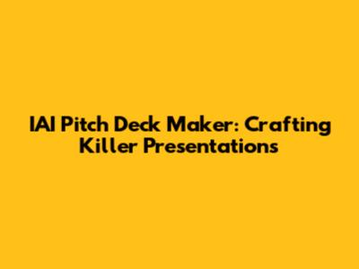 IAI Pitch Deck Maker: Crafting Killer Presentations
