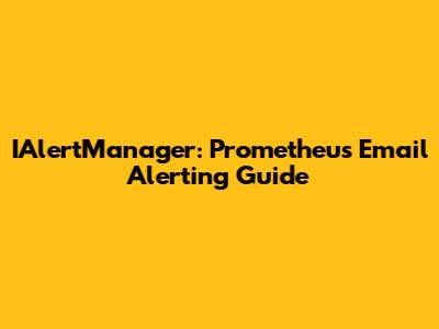 IAlertManager: Prometheus Email Alerting Guide