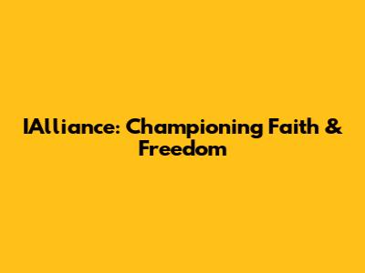 IAlliance: Championing Faith & Freedom