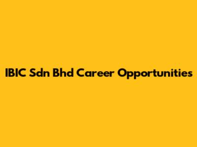 IBIC Sdn Bhd Career Opportunities