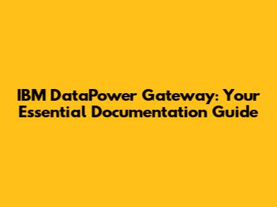 IBM DataPower Gateway: Your Essential Documentation Guide